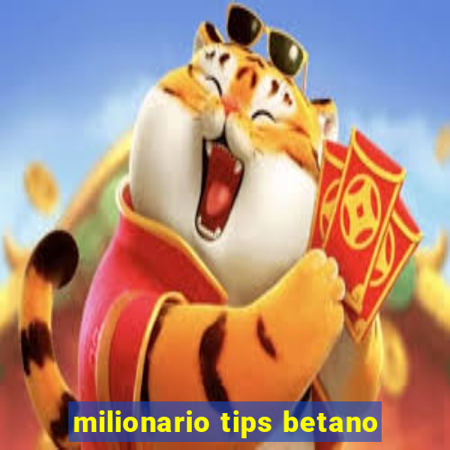 milionario tips betano